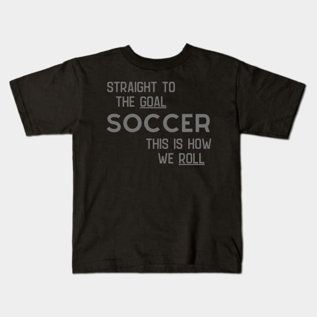 Soccer How We Roll Kids T-Shirt by Unusual Choices